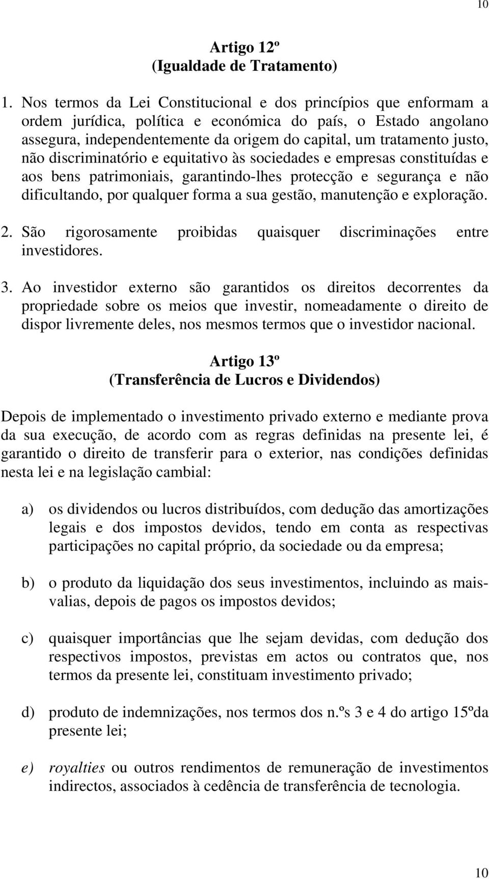 não discriminatório e equitativo às sociedades e empresas constituídas e aos bens patrimoniais, garantindo-lhes protecção e segurança e não dificultando, por qualquer forma a sua gestão, manutenção e