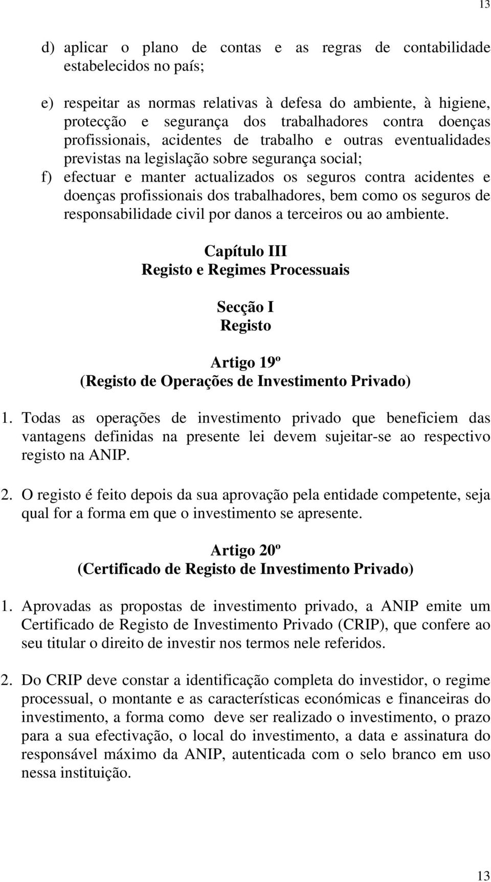 profissionais dos trabalhadores, bem como os seguros de responsabilidade civil por danos a terceiros ou ao ambiente.