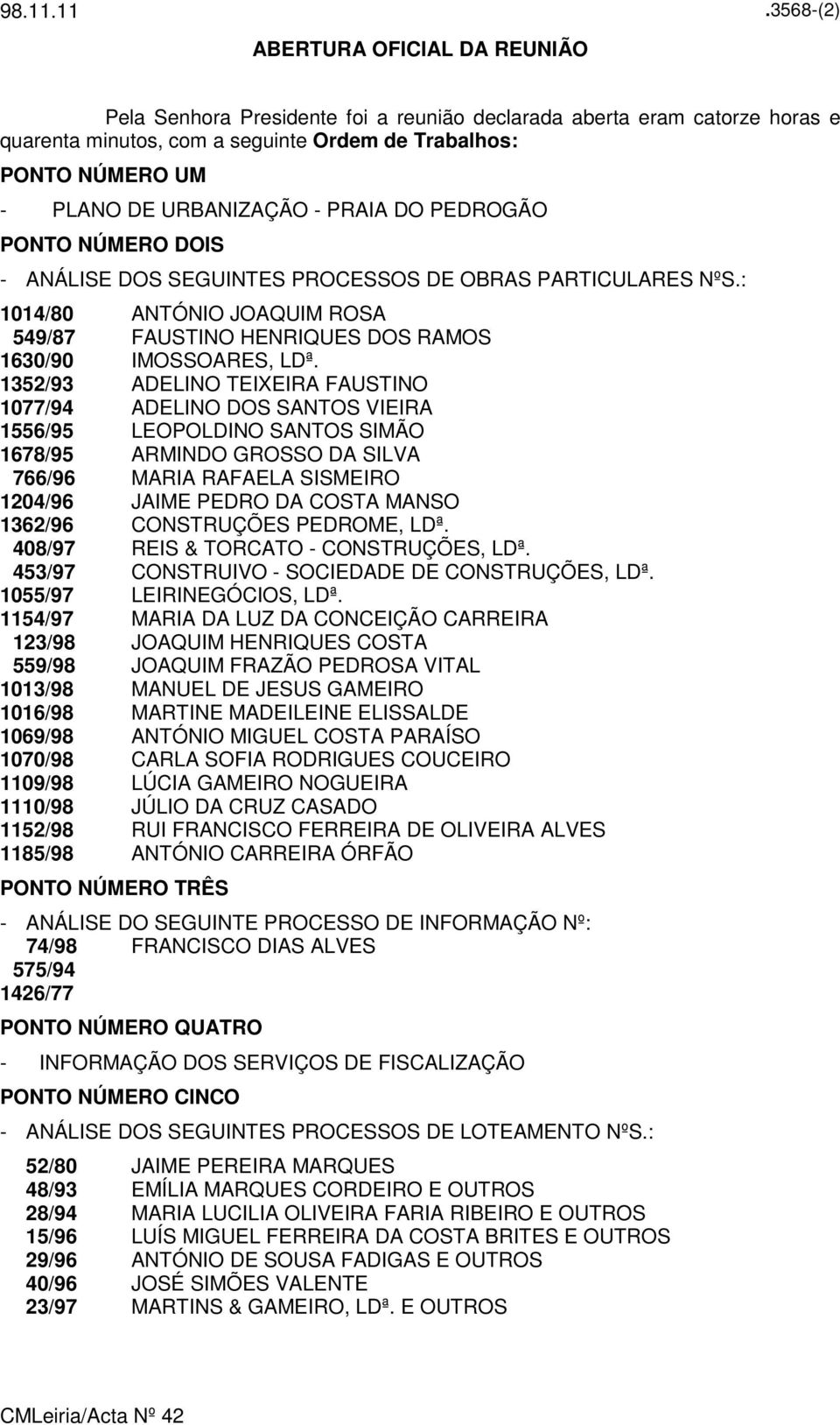 : 1014/80 ANTÓNIO JOAQUIM ROSA 549/87 FAUSTINO HENRIQUES DOS RAMOS 1630/90 IMOSSOARES, LDª.