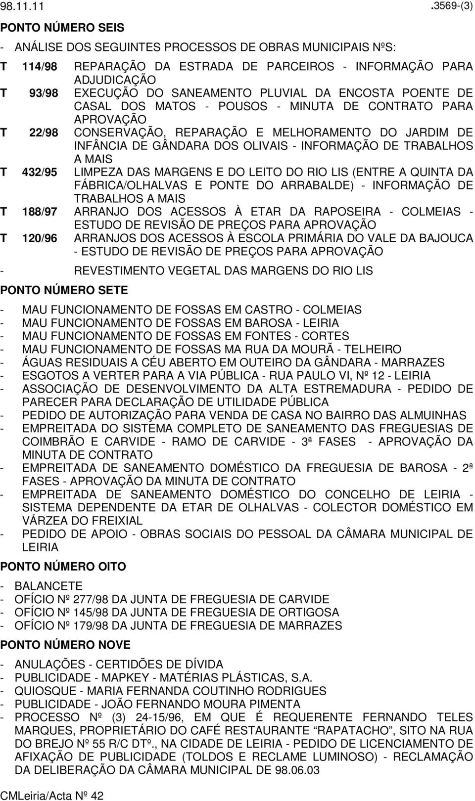 A MAIS T 432/95 LIMPEZA DAS MARGENS E DO LEITO DO RIO LIS (ENTRE A QUINTA DA FÁBRICA/OLHALVAS E PONTE DO ARRABALDE) - INFORMAÇÃO DE TRABALHOS A MAIS T 188/97 ARRANJO DOS ACESSOS À ETAR DA RAPOSEIRA -