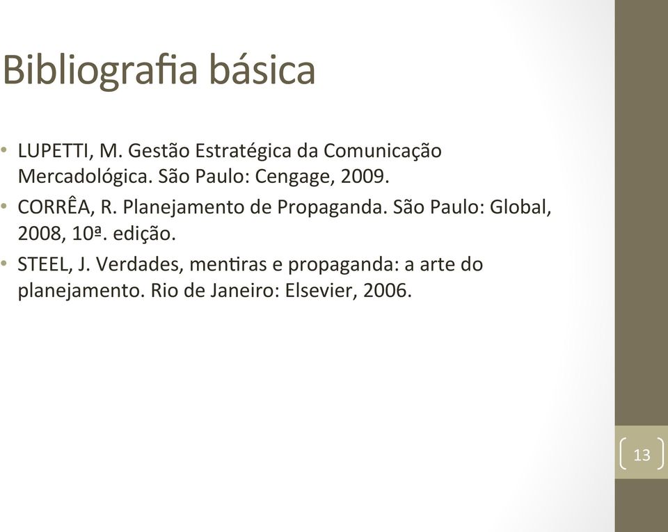 São Paulo: Cengage, 2009. CORRÊA, R. Planejamento de Propaganda.