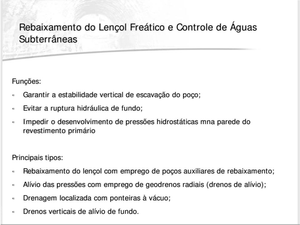 Principais tipos: Rebaixamento do lençol com emprego de poços auxiliares de rebaixamento; Alívio das pressões com emprego de