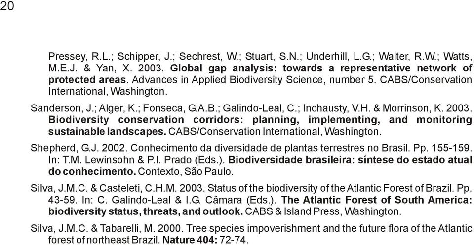 Biodiversity conservation corridors: planning, implementing, and monitoring sustainable landscapes. CABS/Conservation International, Washington. Shepherd, G.J. 2002.