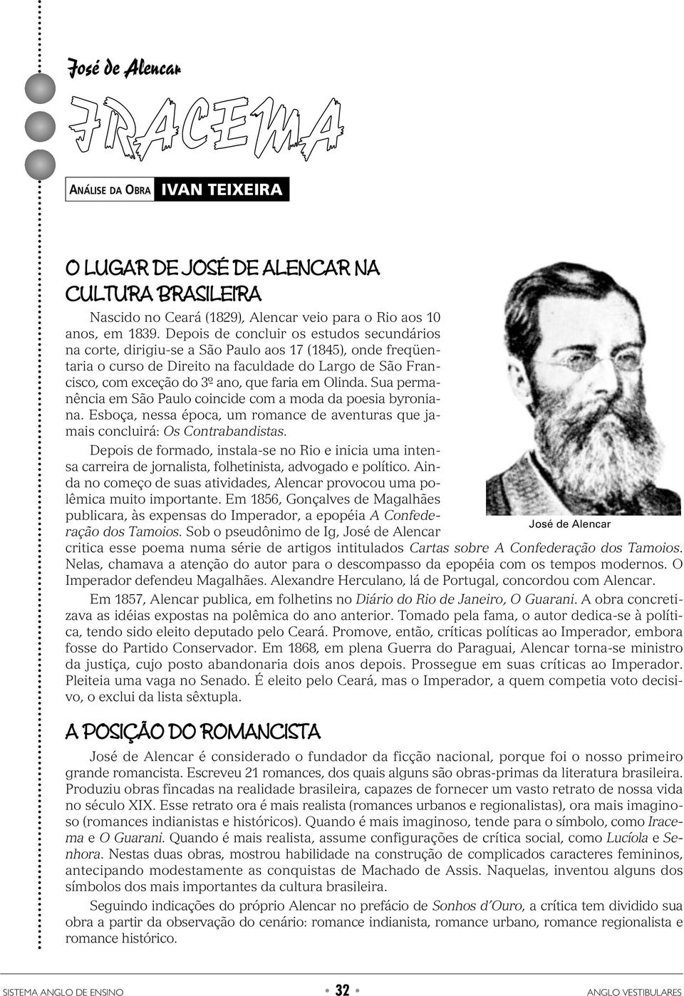 faria em Olinda. Sua permanência em São Paulo coincide com a moda da poesia byroniana. Esboça, nessa época, um romance de aventuras que jamais concluirá: Os Contrabandistas.