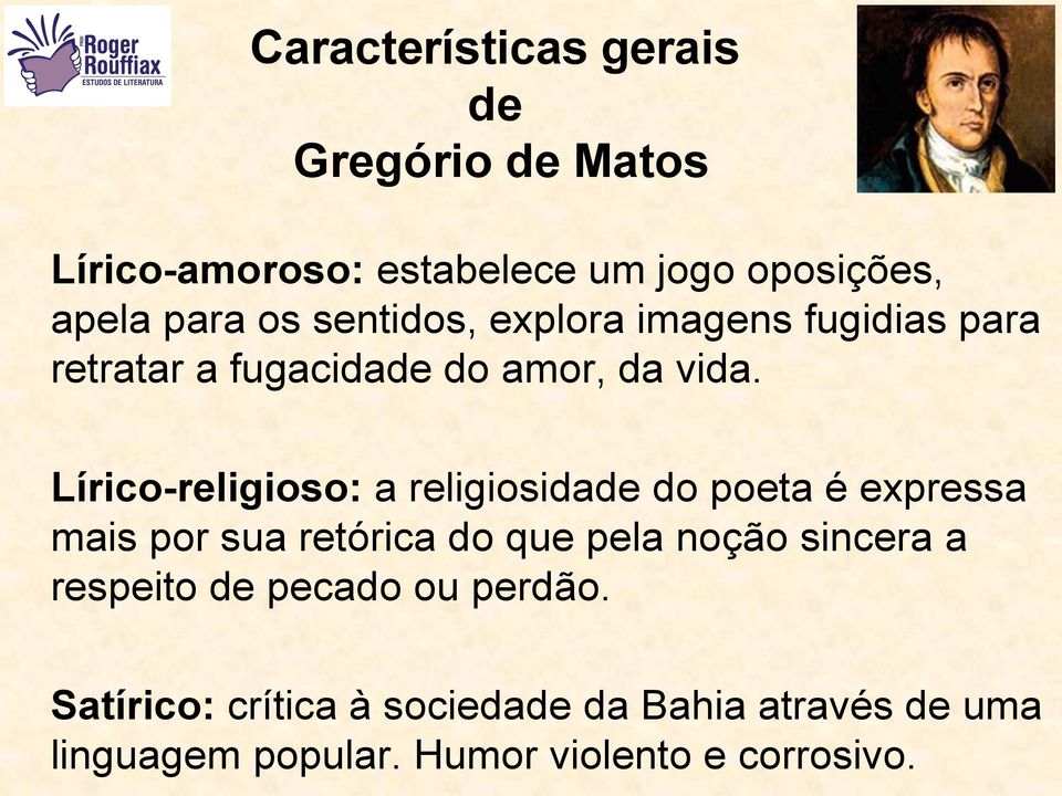 Lírico-religioso: a religiosidade do poeta é expressa mais por sua retórica do que pela noção sincera a