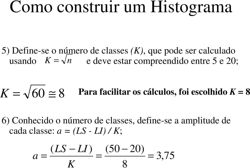 facilitar os cálculos, foi escolhido K = 8 6) Conhecido o número de classes,