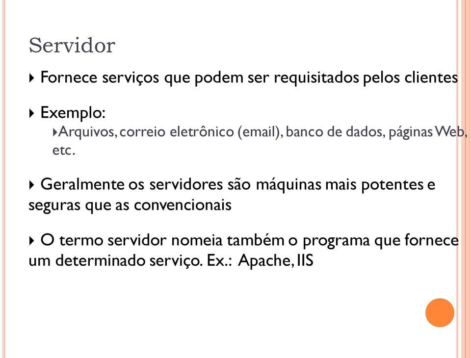 Geralmente os servidores são máquinas mais potentes e seguras que as