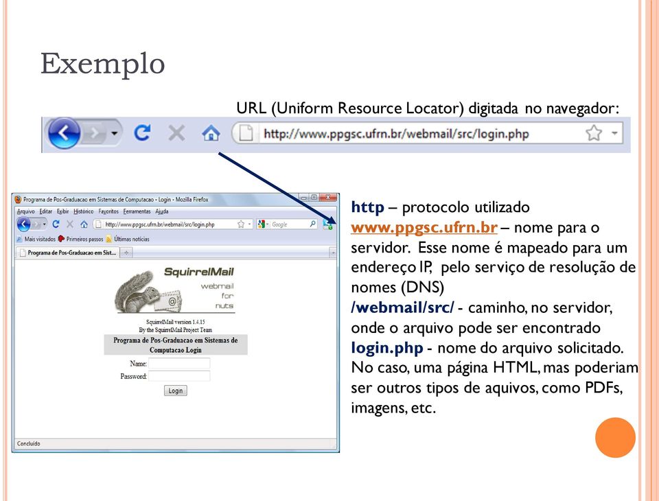 Esse nome é mapeado para um endereço IP, pelo serviço de resolução de nomes (DNS) /webmail/src/ -