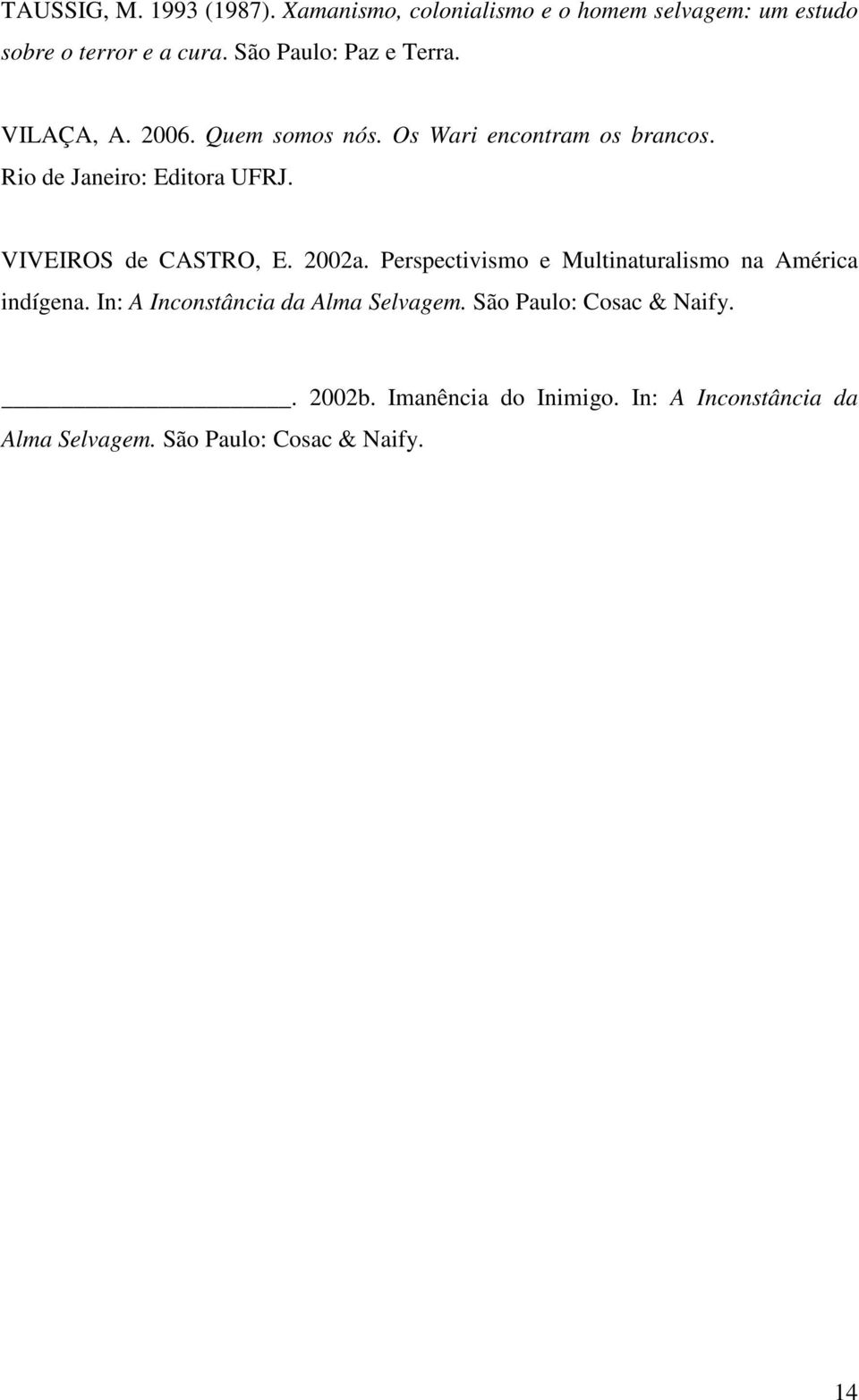 VIVEIROS de CASTRO, E. 2002a. Perspectivismo e Multinaturalismo na América indígena.