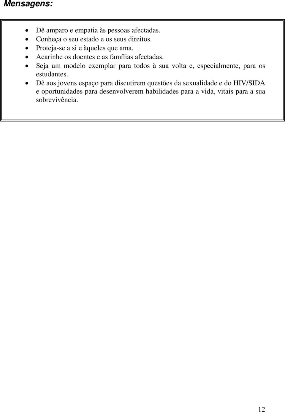 Seja um modelo exemplar para todos à sua volta e, especialmente, para os estudantes.