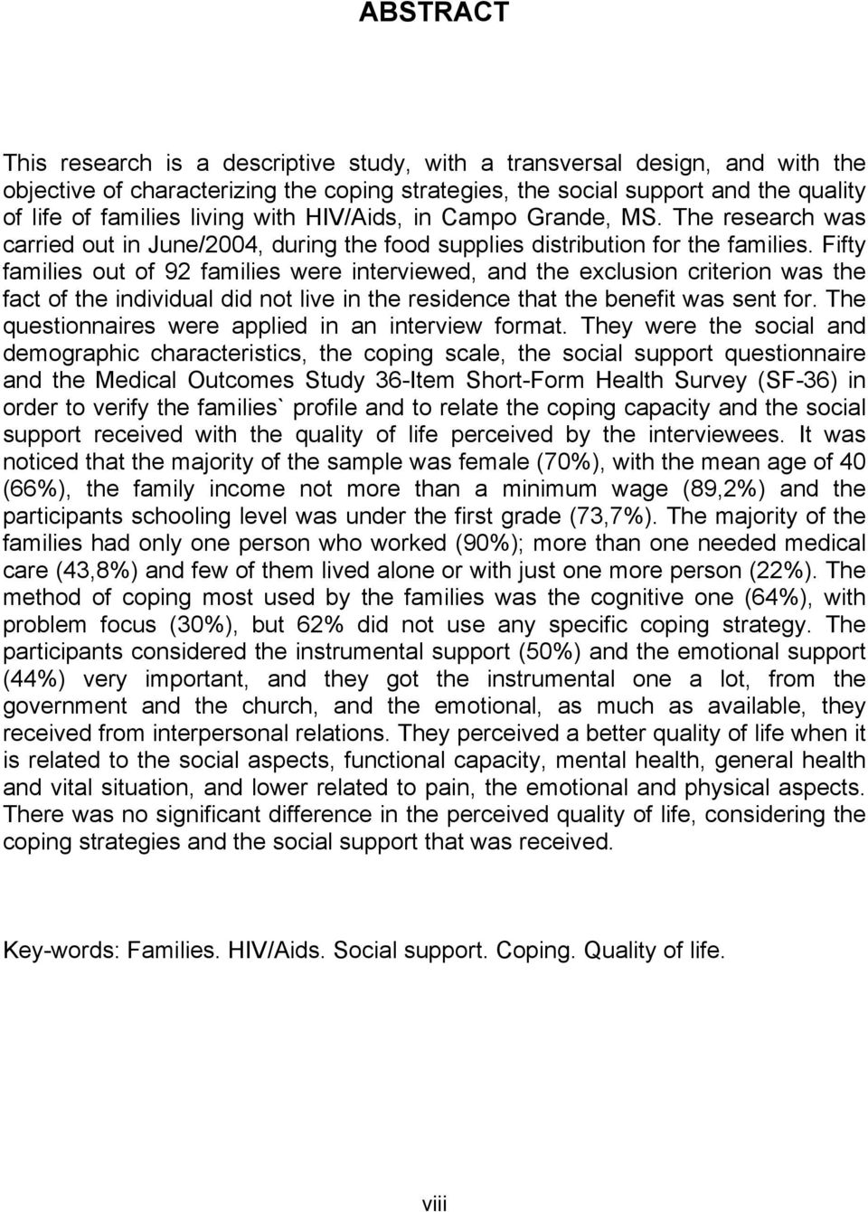 Fifty families out of 92 families were interviewed, and the exclusion criterion was the fact of the individual did not live in the residence that the benefit was sent for.