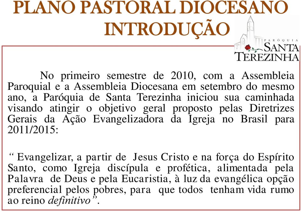 Igreja no Brasil para 2011/2015: Evangelizar, a partir de Jesus Cristo e na força do Espírito Santo, como Igreja discípula e profética,