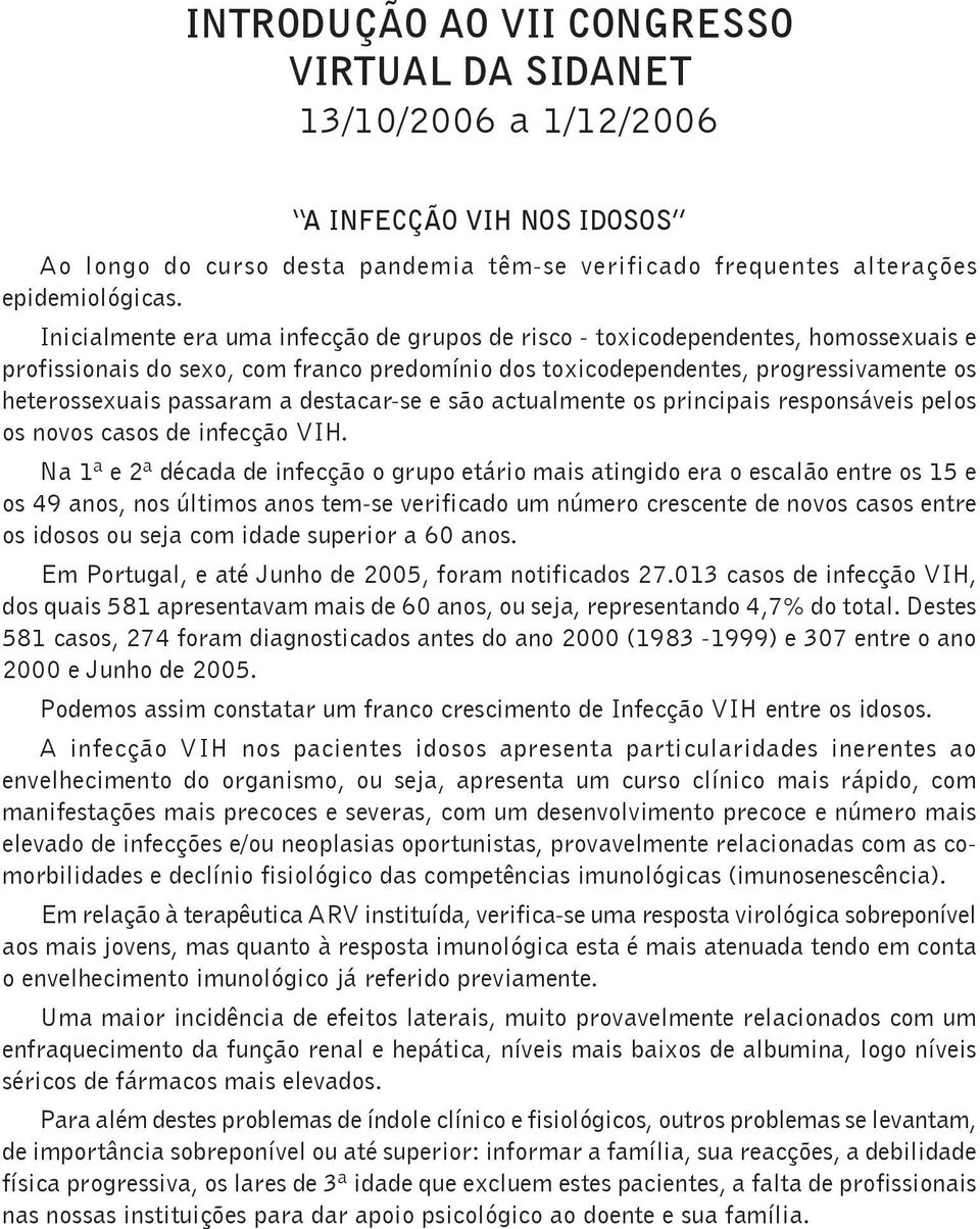 destacar-se e são actualmente os principais responsáveis pelos os novos casos de infecção VIH.