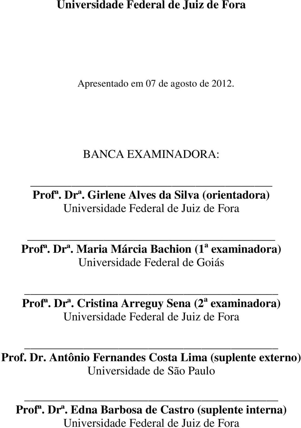 Maria Márcia Bachion (1 a examinadora) Universidade Federal de Goiás Profª. Drª.