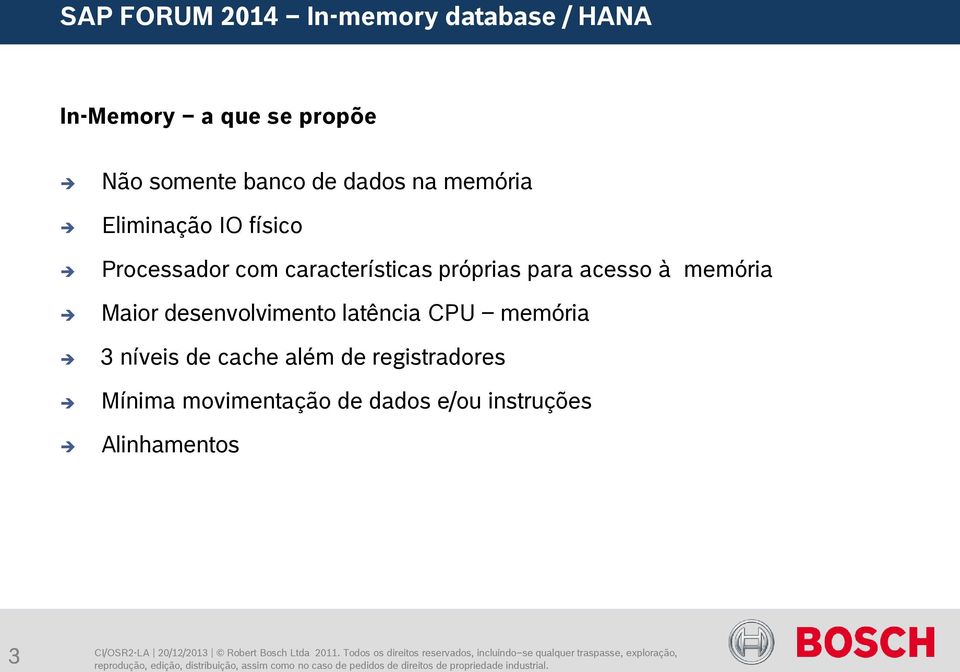 latência CPU memória 3 níveis de cache além de registradores Mínima movimentação de dados e/ou instruções