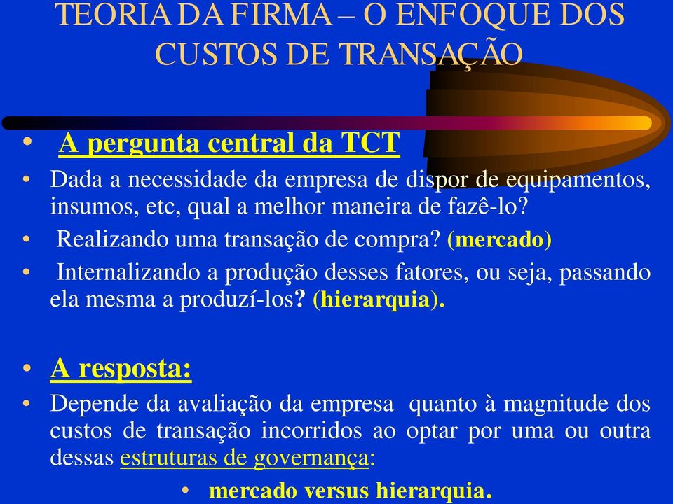 (mercado) Internalizando a produção desses fatores, ou seja, passando ela mesma a produzí-los? (hierarquia).