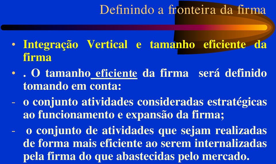 consideradas estratégicas ao funcionamento e expansão da firma; - o conjunto de atividades