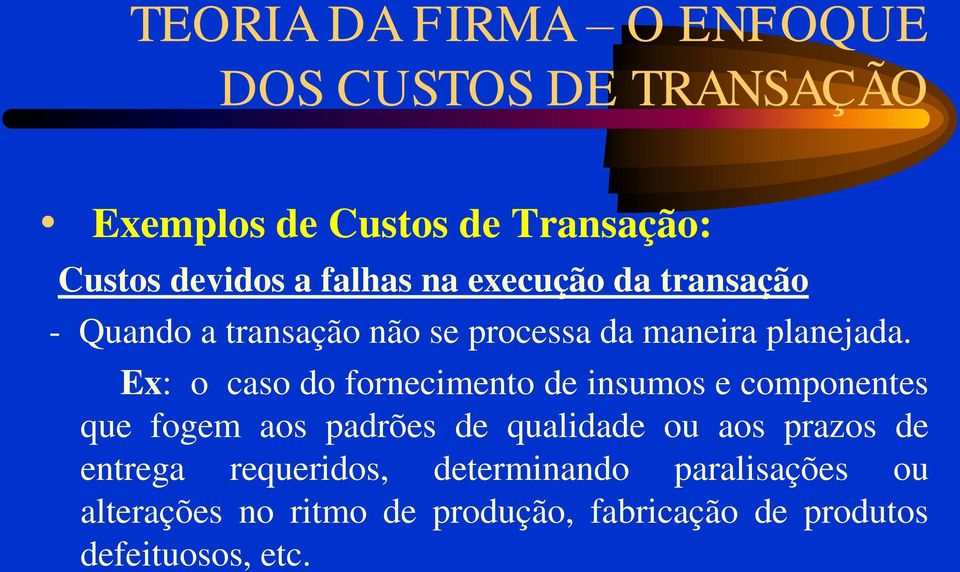 Ex: o caso do fornecimento de insumos e componentes que fogem aos padrões de qualidade ou aos prazos de