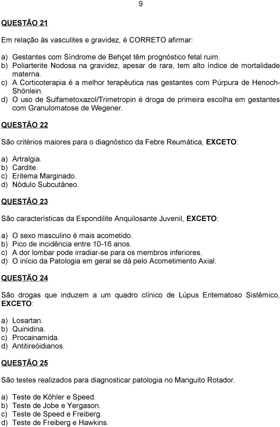 d) O uso de Sulfametoxazol/Trimetropin é droga de primeira escolha em gestantes com Granulomatose de Wegener.