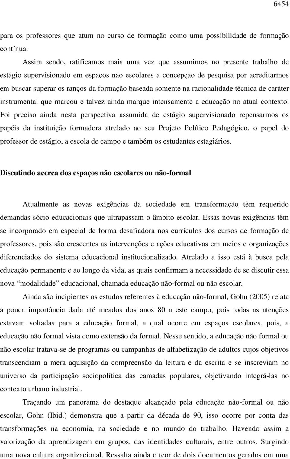 formação baseada somente na racionalidade técnica de caráter instrumental que marcou e talvez ainda marque intensamente a educação no atual contexto.