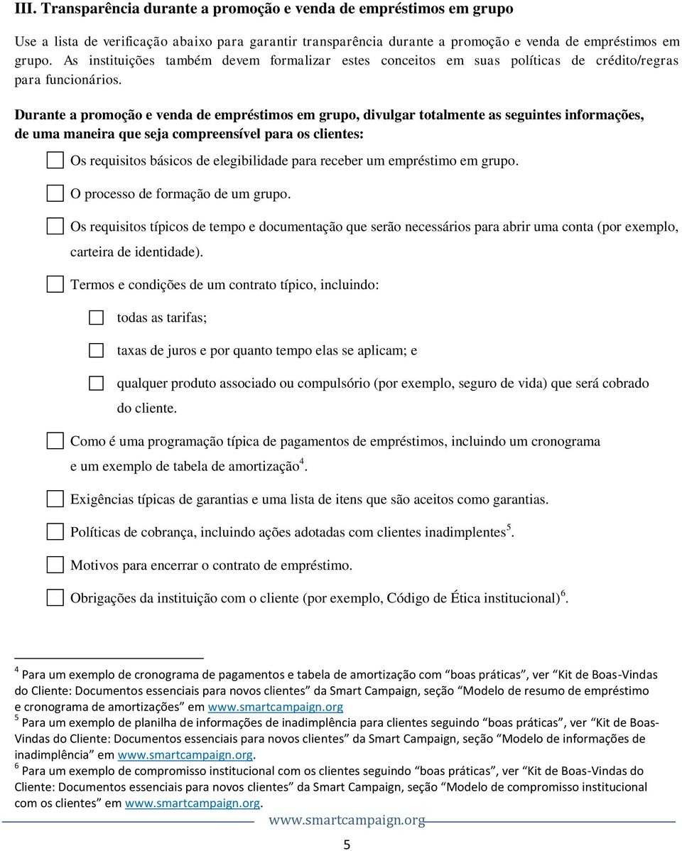 Durante a promoção e venda de empréstimos em grupo, divulgar totalmente as seguintes informações, de uma maneira que seja compreensível para os clientes: Os requisitos básicos de elegibilidade para