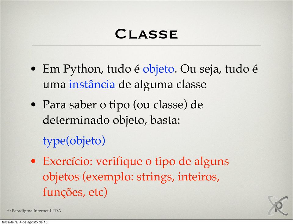 tipo (ou classe) de determinado objeto, basta: type(objeto)