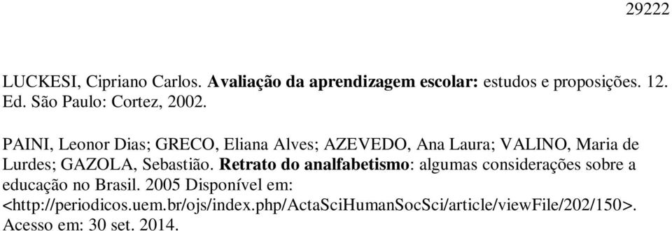 PAINI, Leonor Dias; GRECO, Eliana Alves; AZEVEDO, Ana Laura; VALINO, Maria de Lurdes; GAZOLA, Sebastião.