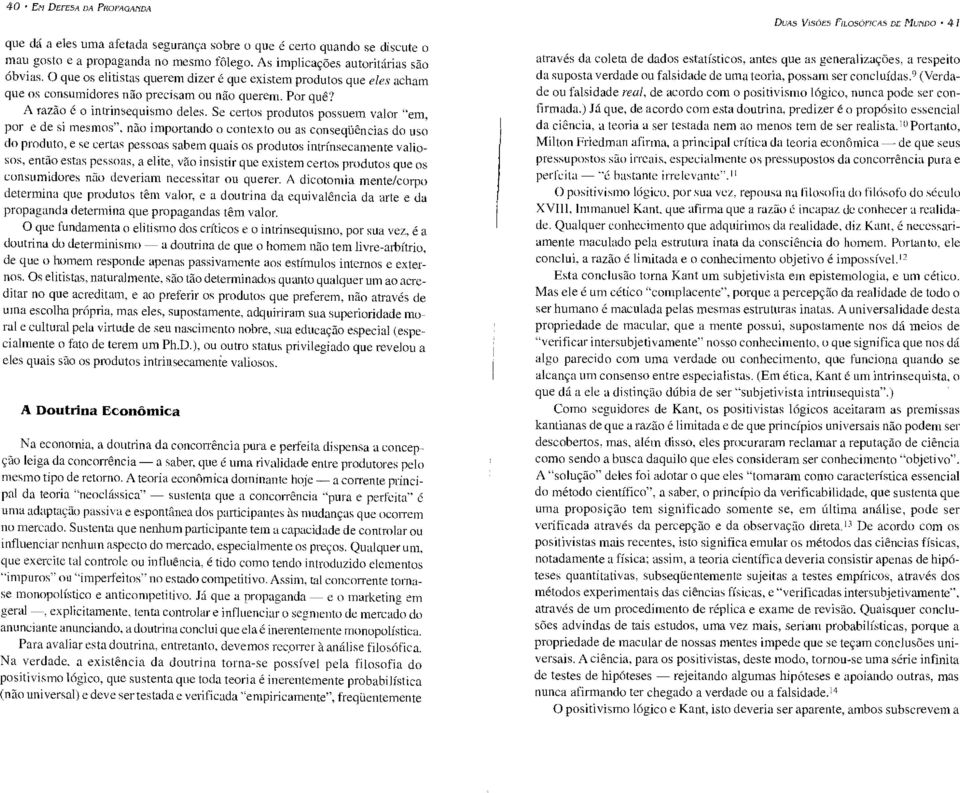 Se certos produtos possuem valor "em, por e de si mesmos", não importando o contexto ou as conseqüências do uso do produto, e se certas pessoas sabem quais os produtos intrínsecamente valiosos, ent~o