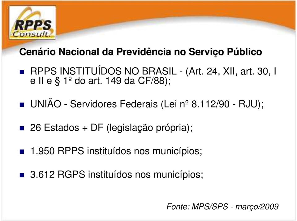 149 da CF/88); UNIÃO - Servidores Federais (Lei nº 8.