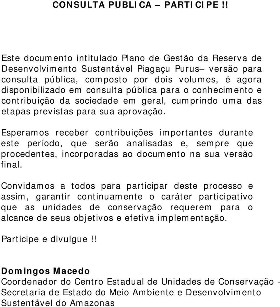 pública para o conhecimento e contribuição da sociedade em geral, cumprindo uma das etapas previstas para sua aprovação.