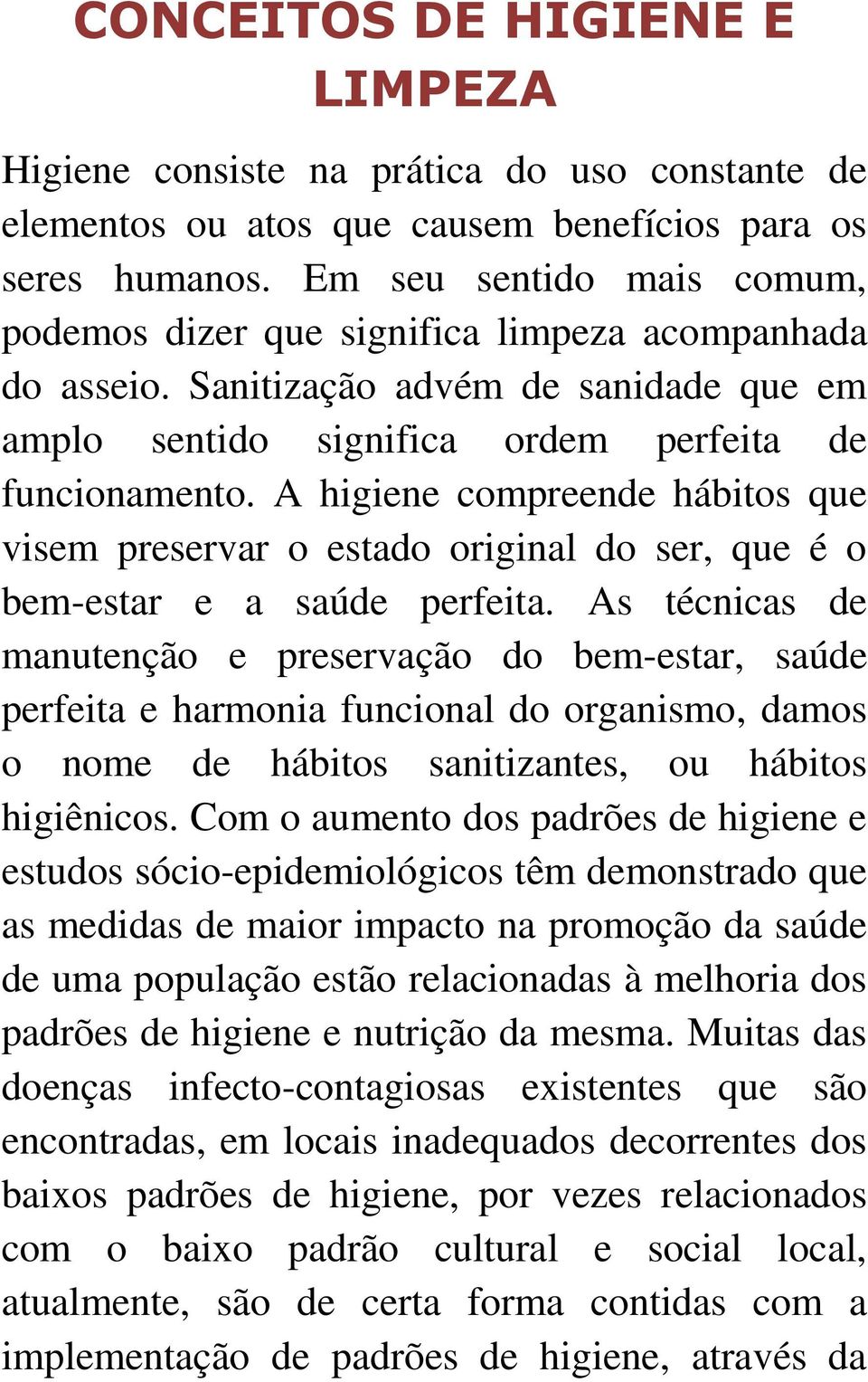 A higiene compreende hábitos que visem preservar o estado original do ser, que é o bem-estar e a saúde perfeita.