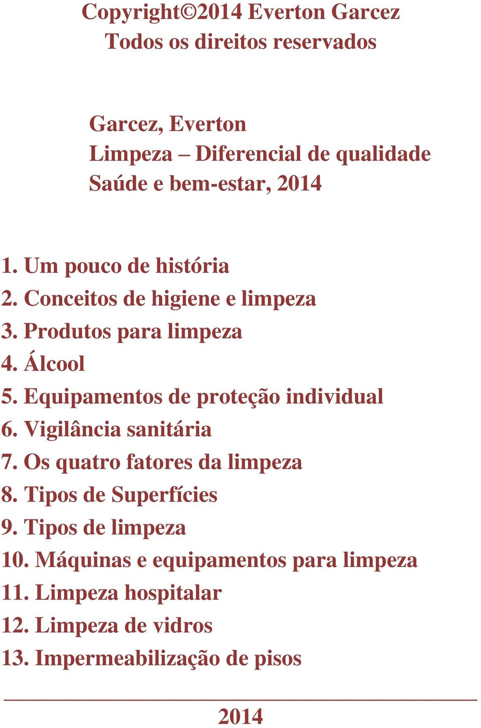 Equipamentos de proteção individual 6. Vigilância sanitária 7. Os quatro fatores da limpeza 8. Tipos de Superfícies 9.