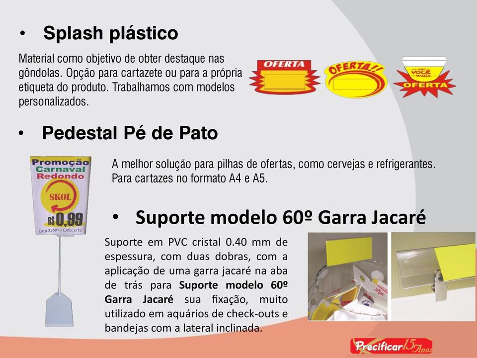 Para cartazes no formato A4 e A5. Suporte modelo 60º Garra Jacaré Suporte em PVC cristal 0.