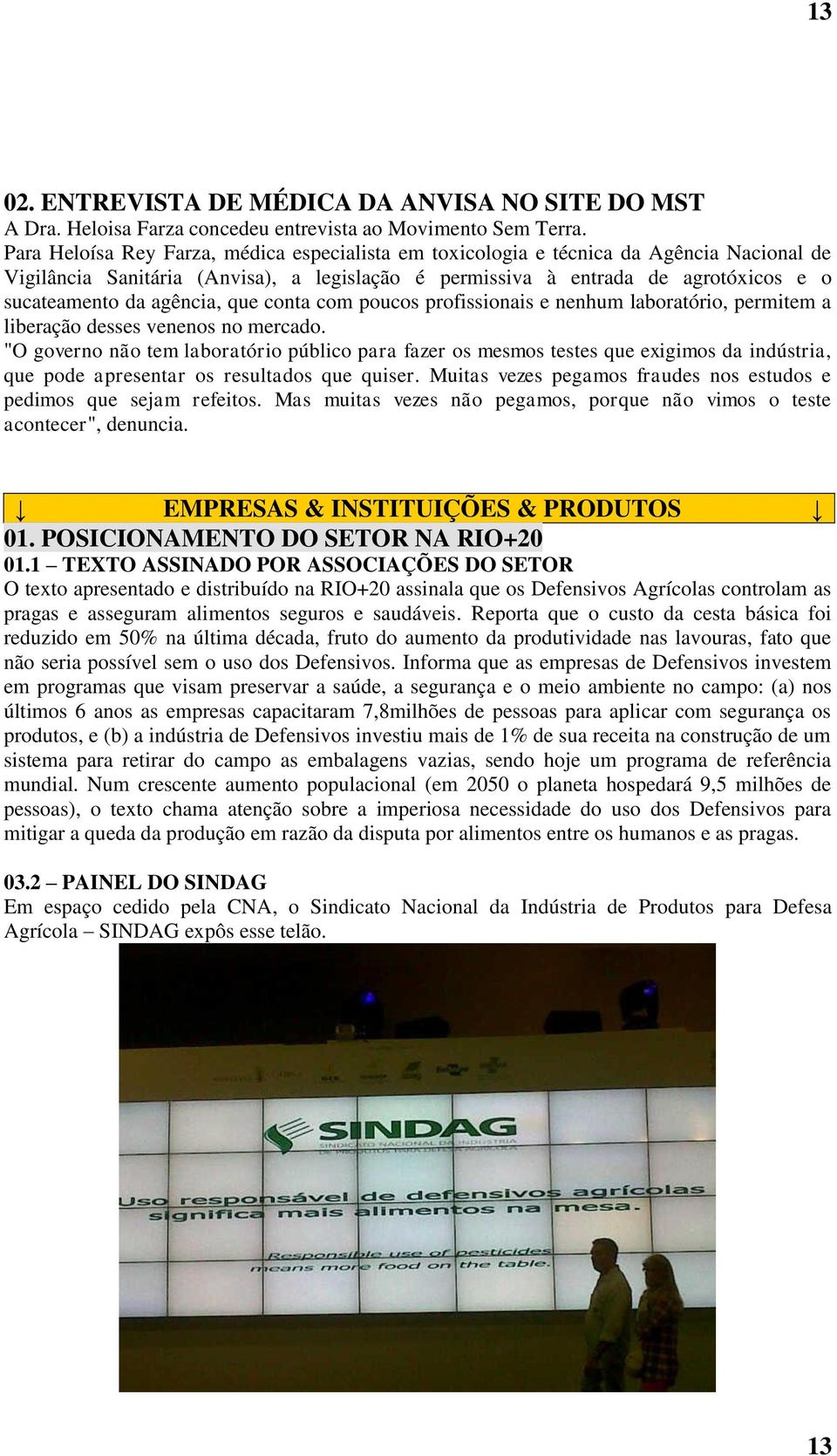 agência, que conta com poucos profissionais e nenhum laboratório, permitem a liberação desses venenos no mercado.