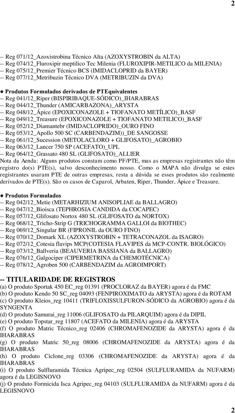 (AMICARBAZONA)_ARYSTA -- Reg 048/12_Ápice (EPOXICONAZOLE + TIOFANATO METÍLICO)_BASF -- Reg 049/12_Treasure (EPOXICONAZOLE + TIOFANATO METILICO)_BASF -- Reg 052/12_Diamantebr (IMIDACLOPRIDO)_OURO FINO