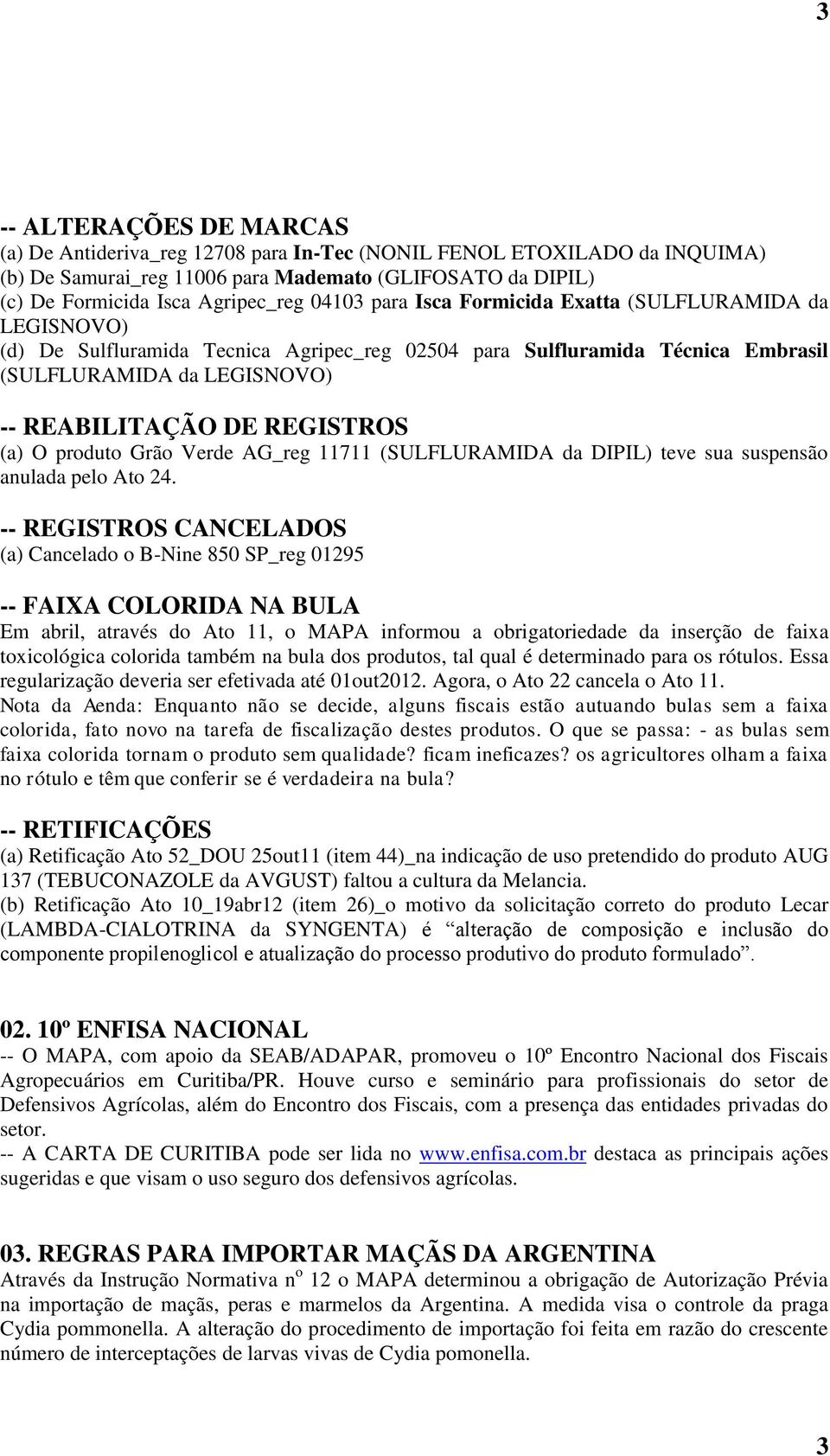 (a) O produto Grão Verde AG_reg 11711 (SULFLURAMIDA da DIPIL) teve sua suspensão anulada pelo Ato 24.