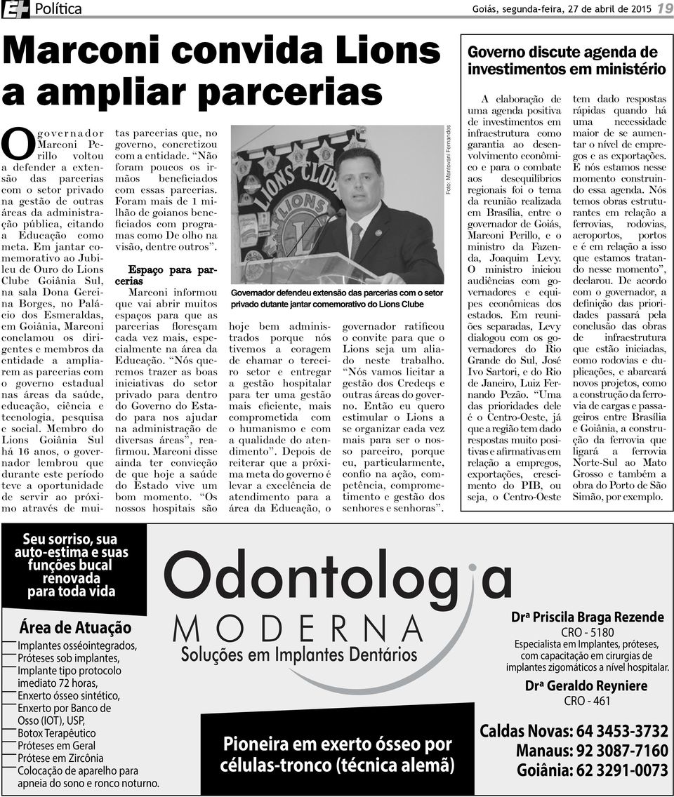 Em jantar morativo ao Jubilu Ouro do Lions Club Goiânia Sul, na Dona Grcina Borgs, Palácio dos Esmraldas, m Goiânia, Marconi conclamou os dirignts mmbros da ntida a ampliarm as parcrias o govr