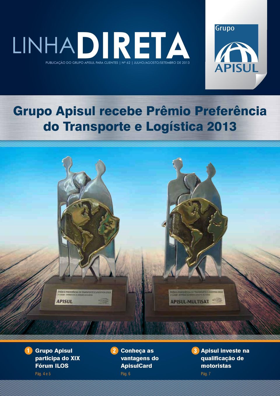 1 Grupo Apisul 2 Conheça as 3 participa do XIX vantagens do Fórum ILOS