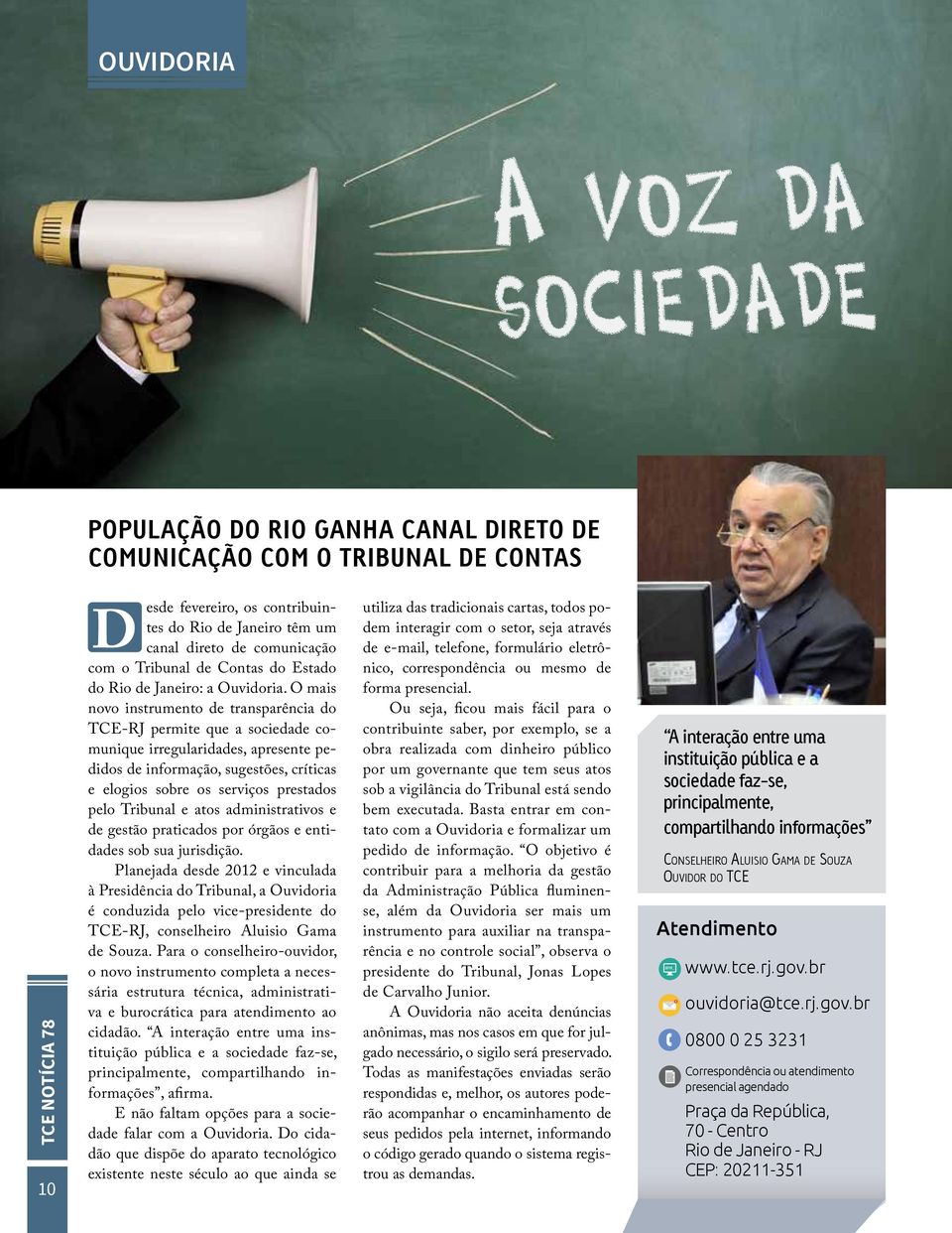 O mais novo instrumento de transparência do TCE-RJ permite que a sociedade comunique irregularidades, apresente pedidos de informação, sugestões, críticas e elogios sobre os serviços prestados pelo