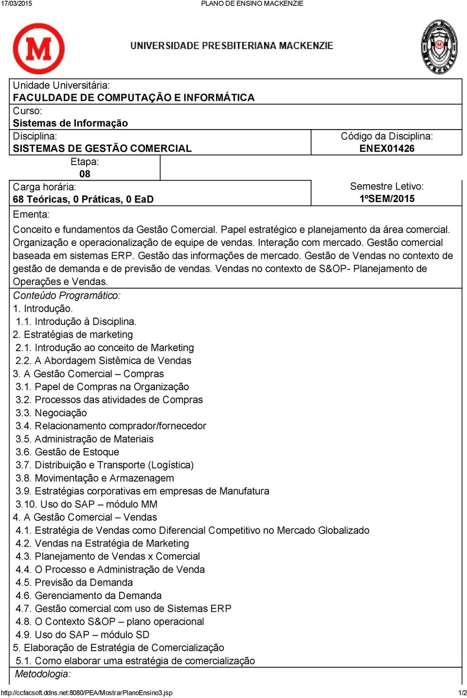 Organização e operacionalização de equipe de vendas. Interação com mercado. Gestão comercial baseada em sistemas ERP. Gestão das informações de mercado.