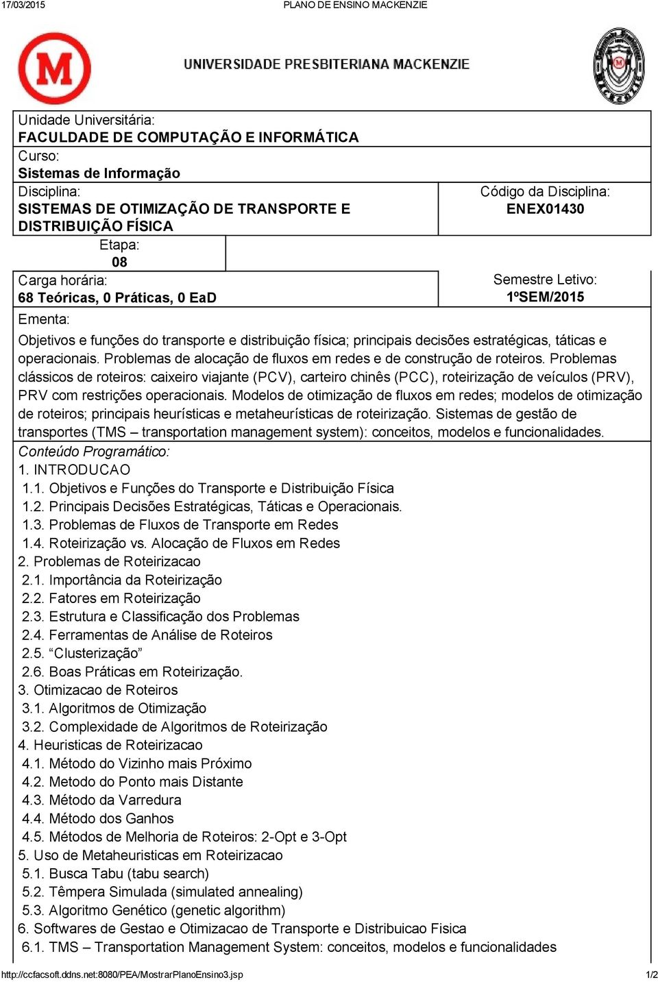 Problemas de alocação de fluxos em redes e de construção de roteiros.