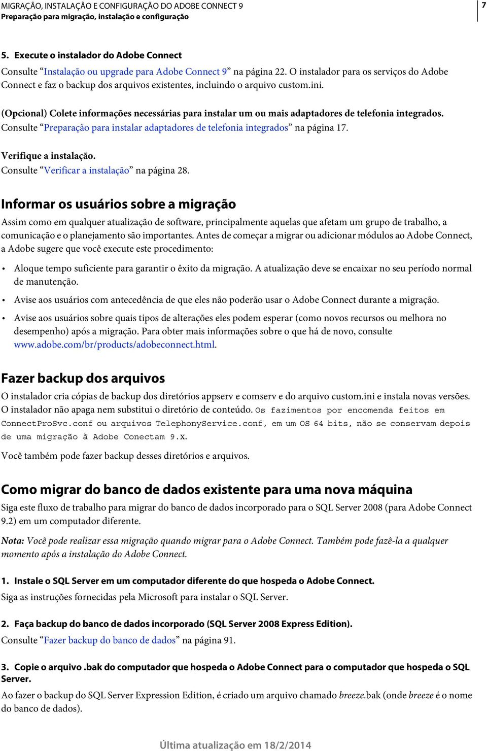 (Opcional) Colete informações necessárias para instalar um ou mais adaptadores de telefonia integrados. Consulte Preparação para instalar adaptadores de telefonia integrados na página 17.