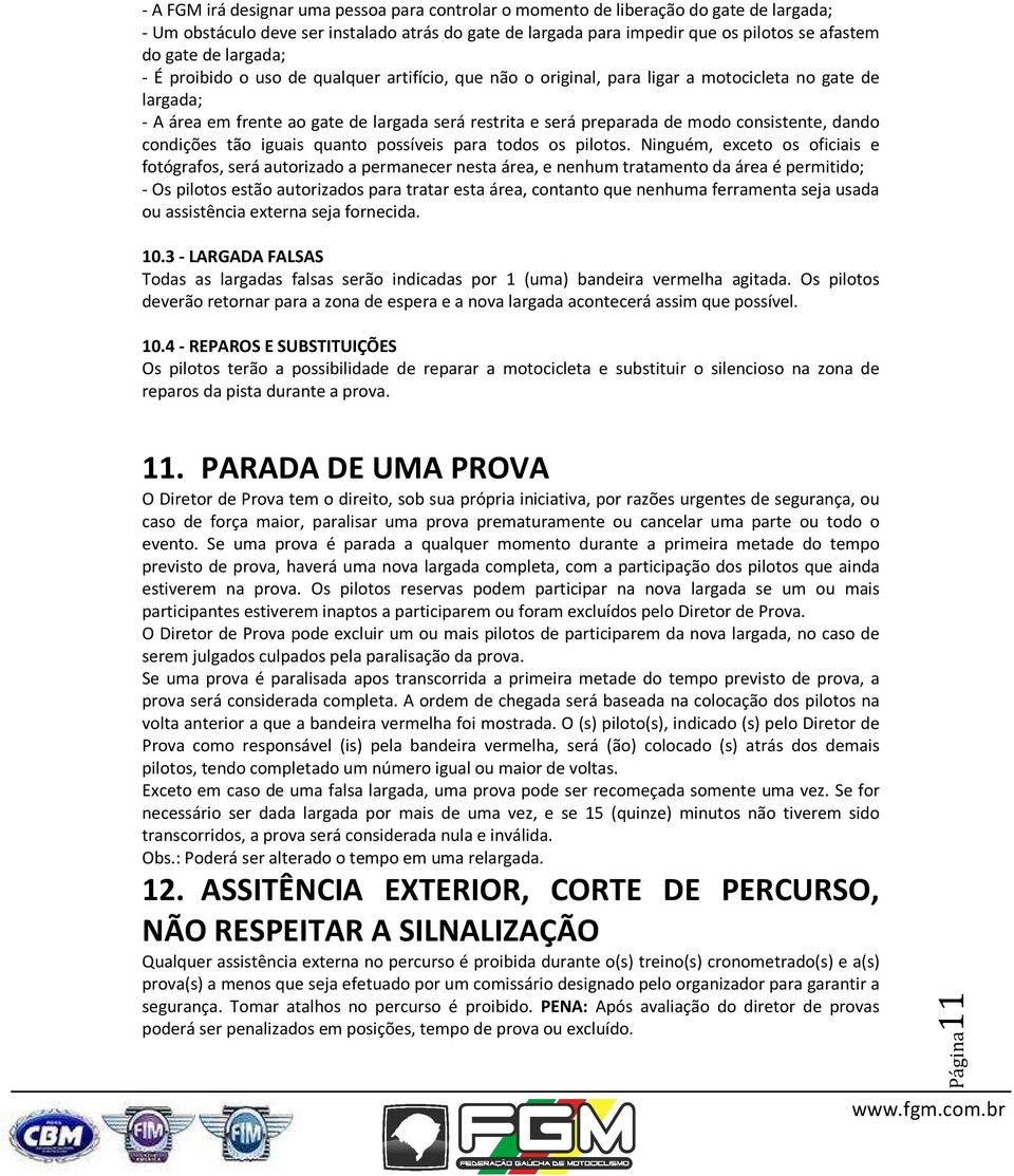 consistente, dando condições tão iguais quanto possíveis para todos os pilotos.