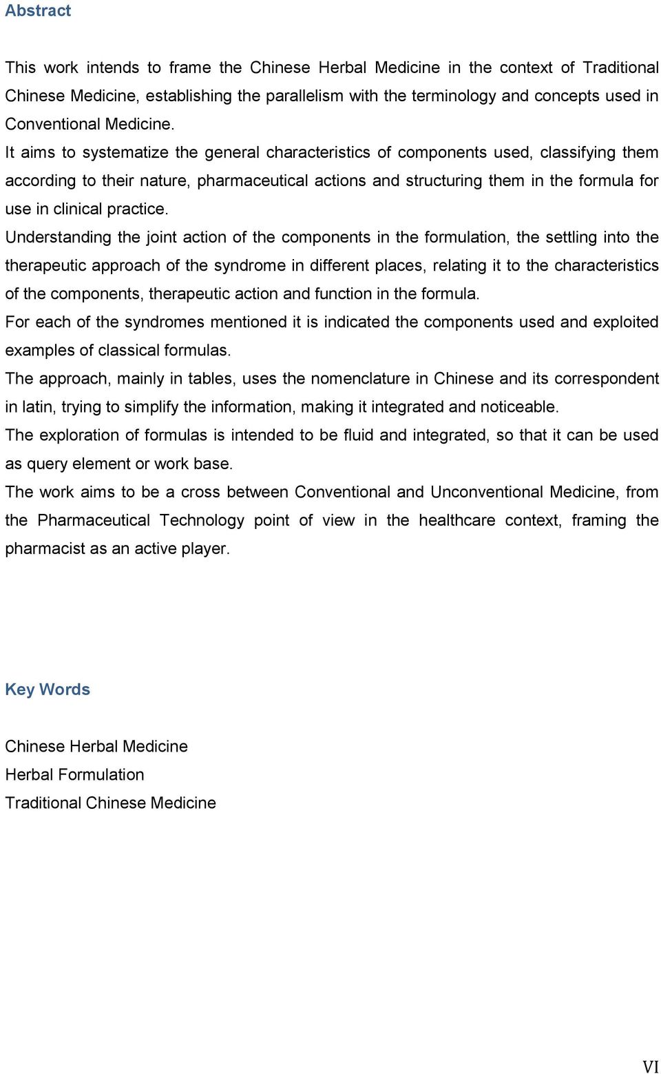 It aims to systematize the general characteristics of components used, classifying them according to their nature, pharmaceutical actions and structuring them in the formula for use in clinical