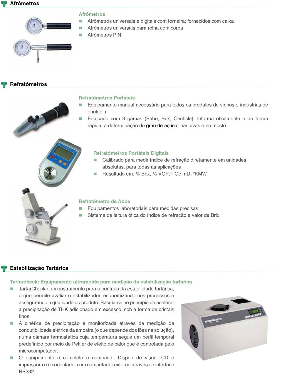 Informa oticamente e de forma rápida, a determinação do grau de açúcar nas uvas e no mosto Refratómetros Portáteis Digitais Calibrado para medir índice de refração diretamente em unidades absolutas,