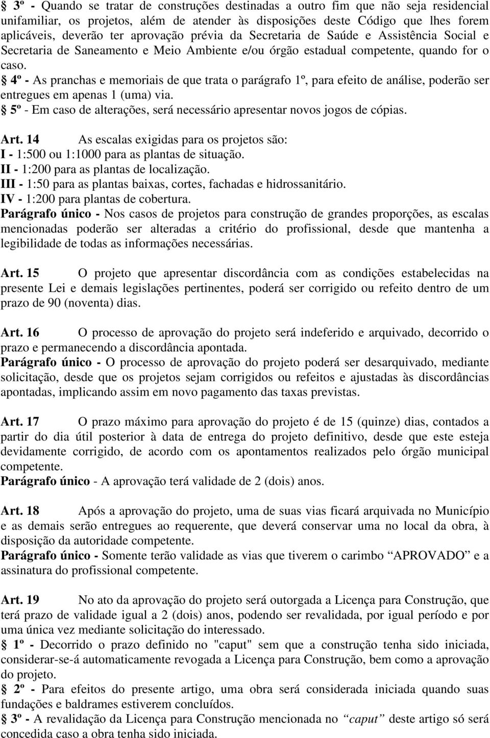 4º - As pranchas e memoriais de que trata o parágrafo 1º, para efeito de análise, poderão ser entregues em apenas 1 (uma) via.