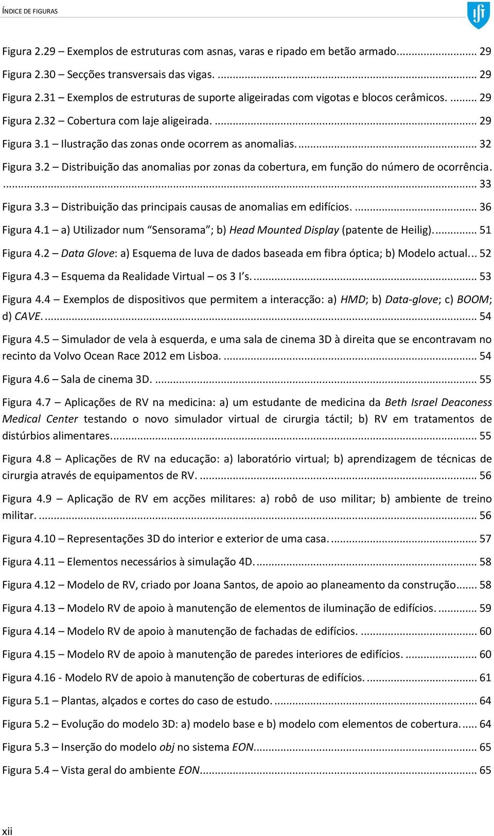 2 Distribuição das anomalias por zonas da cobertura, em função do número de ocorrência.... 33 Figura 3.3 Distribuição das principais causas de anomalias em edifícios.... 36 Figura 4.