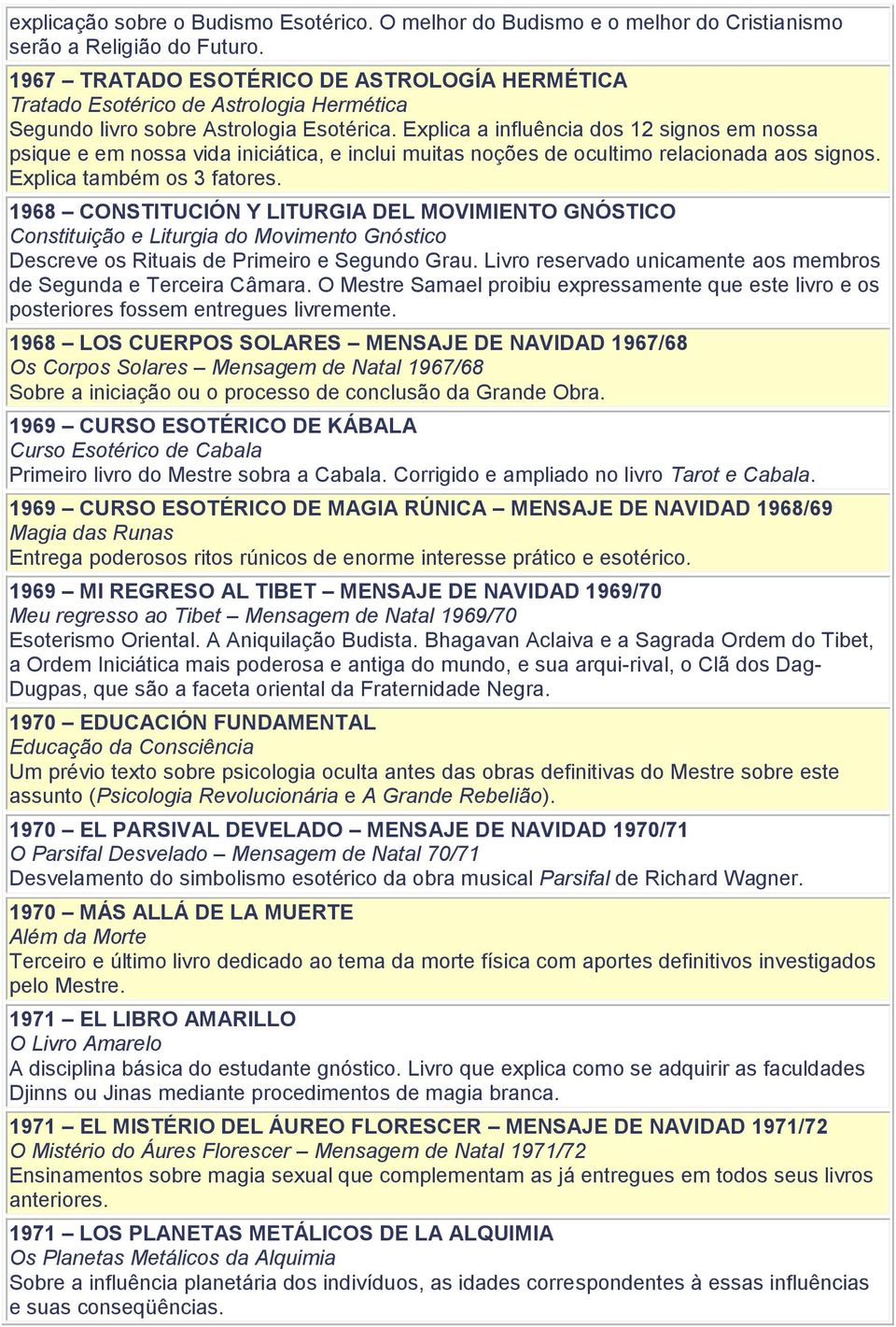 Explica a influência dos 12 signos em nossa psique e em nossa vida iniciática, e inclui muitas noções de ocultimo relacionada aos signos. Explica também os 3 fatores.