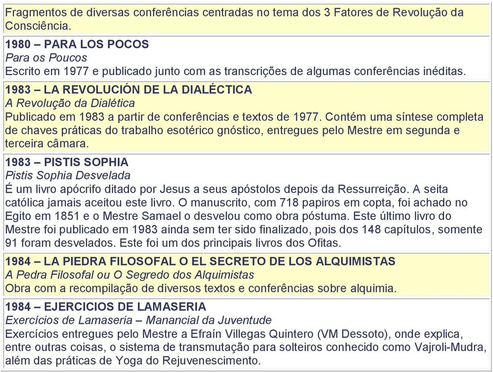 1983 LA REVOLUCIÓN DE LA DIALÉCTICA A Revolução da Dialética Publicado em 1983 a partir de conferências e textos de 1977.