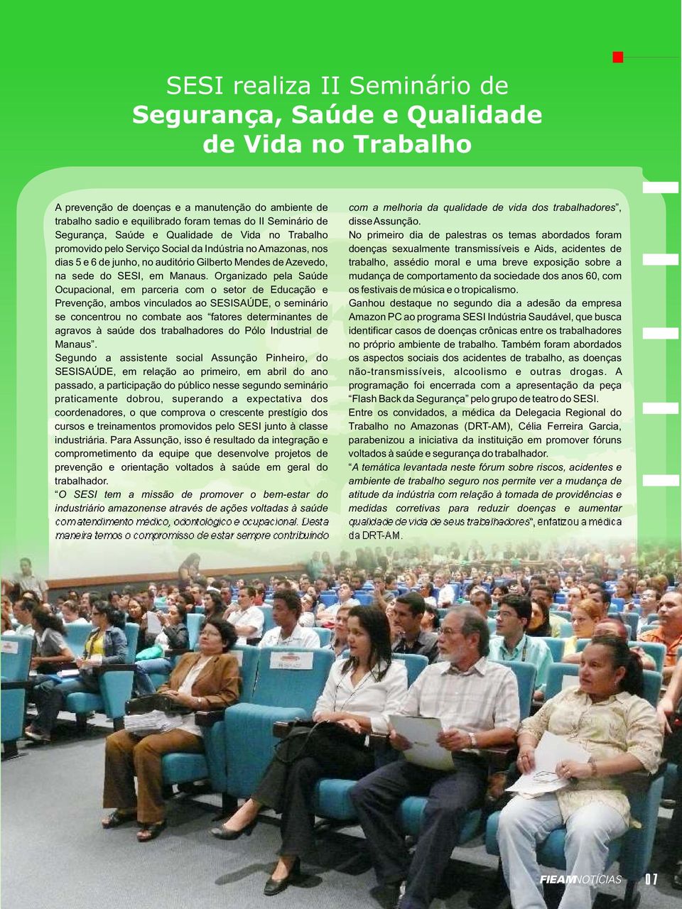 Segurança, Saúde e Qualidade de Vida no Trabalho No primeiro dia de palestras os temas abordados foram promovido pelo Serviço Social da Indústria no Amazonas, nos doenças sexualmente transmissíveis e